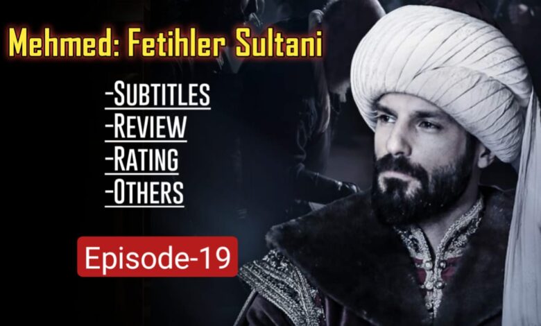 Mehmed Fetihler Sultani Episode 19 English Subtitles