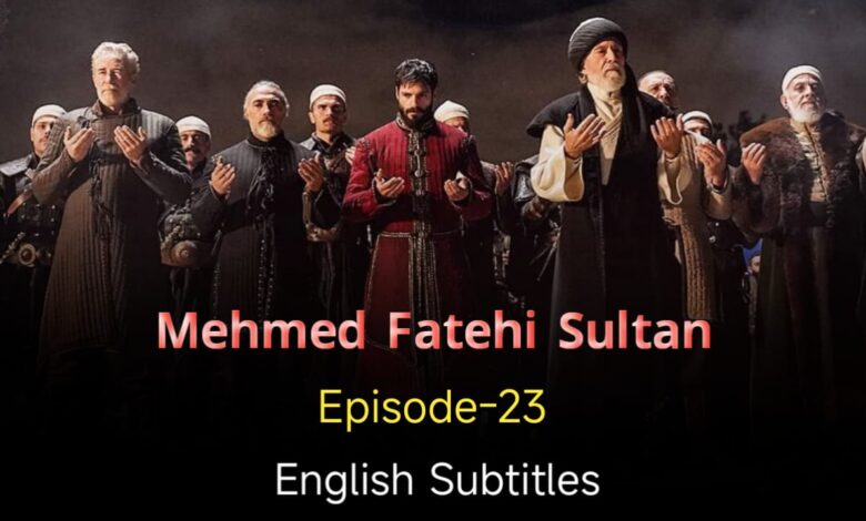 Mehmed Fetihler Sultani Episode 23 English Subtitles