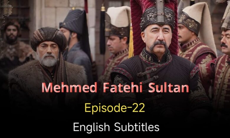 Mehmed Fetihler Sultani Episode 22 English Subtitles