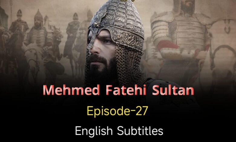 Mehmed Fetihler Sultani Episode 27 English Subtitles