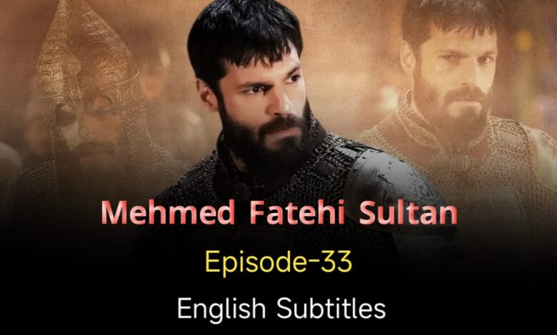 Mehmed Fetihler Sultani Episode 33 English Subtitles